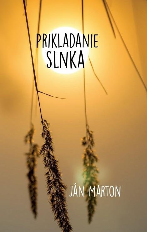 Marton Ján: Prikladanie slnka Marton Ján: Prikladanie slnka