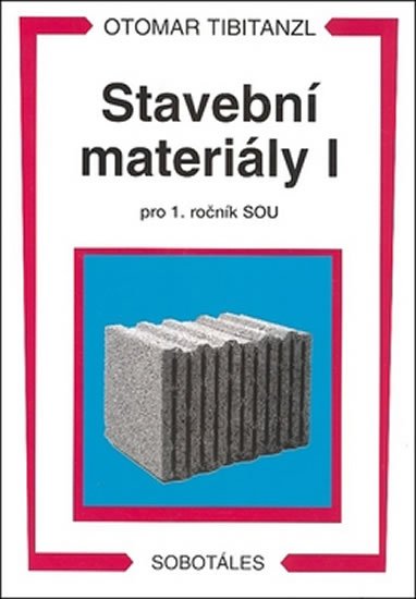 Tibitanzl Otomar: Stavební materiály I pro 1. ročník SOU Tibitanzl Otomar: Stavební materiály I pro 1. ročník SOU