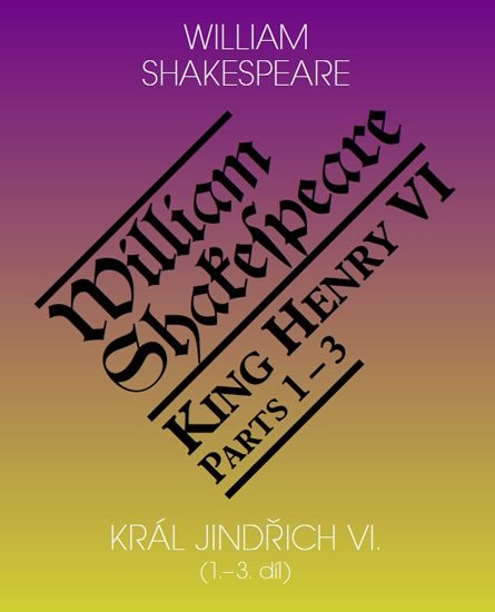Shakespeare William: Král Jindřich VI. / King Henry VI. (1.-3. díl)