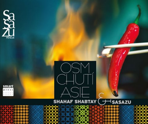 Shabtay Shahaf: Osm chutí Asie - Shahaf Shabtay a tým SaSaZu Shabtay Shahaf: Osm chutí Asie - Shahaf Shabtay a tým SaSaZu
