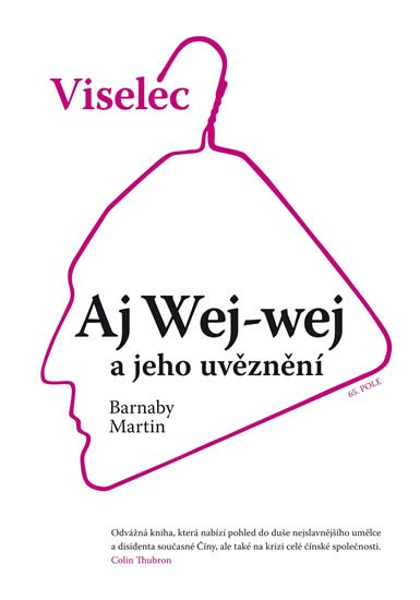 Martin Barnaby: Viselec: Aj Wej-wej a jeho uvěznení Martin Barnaby: Viselec: Aj Wej-wej a jeho uvěznení