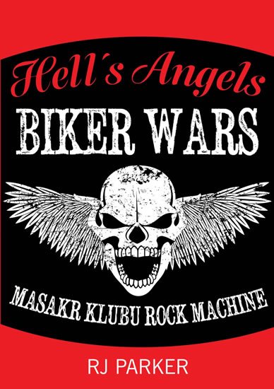 Parker RJ: Hells Angels Války motorkářů - Masakr klubu Rock Machine