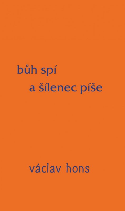 Hons Václav: Bůh spí a šílenec píše Hons Václav: Bůh spí a šílenec píše