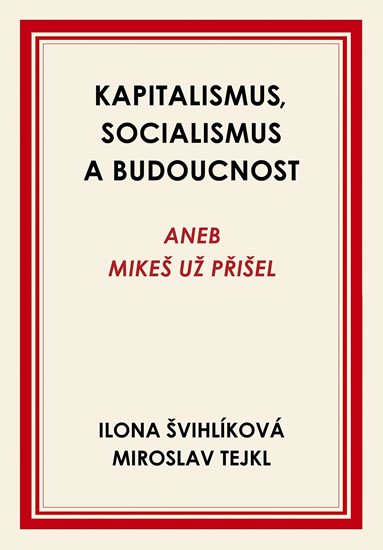 Švihlíková Ilona: Kapitalismus, socialismus a budoucnost aneb Mikeš už přišel