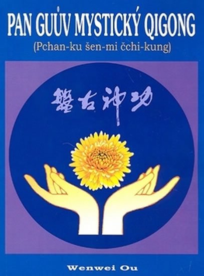Ou Wenwei: Pan Guův mystický qigong - Pchan-ku šen-mi čchi-kung Ou Wenwei: Pan Guův mystický qigong - Pchan-ku šen-mi čchi-kung