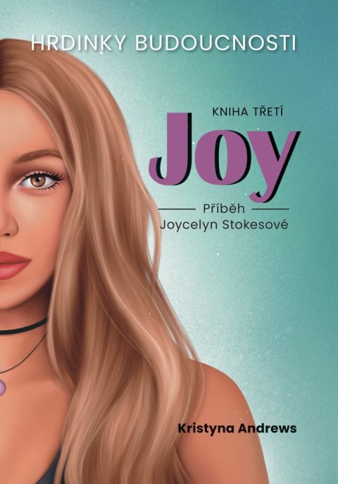 Andrews Kristyna: Hrdinky Budoucnosti 3 Joy - Příběh Joycelyn Stokesové