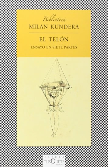 Kundera Milan: El telón: Ensayo en siete partes Kundera Milan: El telón: Ensayo en siete partes
