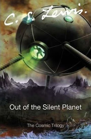 Lewis Clive Staples: Out of the Silent Planet - The Cosmic Trilogy