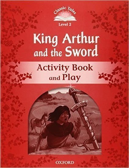 Arengo Sue: Classic Tales 2 King Arthur and the Sword Activity Book and Play (2nd)