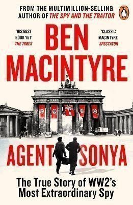 Macintyre Ben: Agent Sonya: From the bestselling author of The Spy and The Traitor