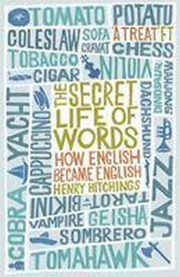 Hitchings Henry: The Secret Life of Words : How English Became English