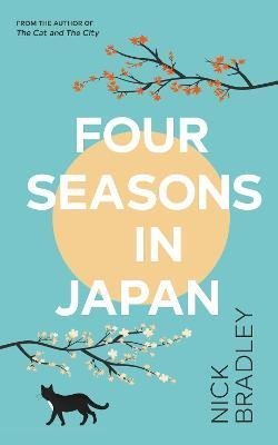 Bradley Nick: Four Seasons in Japan: A big-hearted book-within-a-book about finding purpo