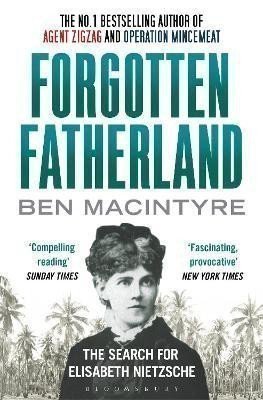Macintyre Ben: Forgotten Fatherland: The search for Elisabeth Nietzsche