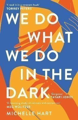 Hart Michelle: We Do What We Do in the Dark: ´A haunting study of solitude and connection´