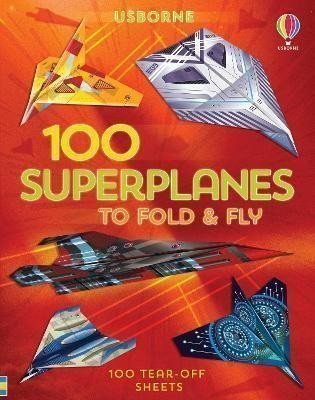 Wheatley Abigail: 100 Superplanes to Fold and Fly