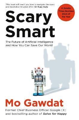 Gawdat Mo: Scary Smart: The Future of Artificial Intelligence and How You Can Save Our