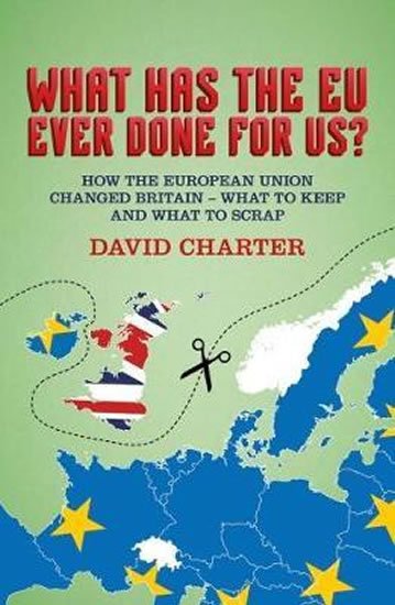Charter David: What Has The EU Ever Done For us? : How the European Union changed Britain 