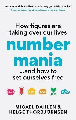 Dahlen Micael: Numbermania: How Figures Are Taking Over Our Lives and How To Set Ourselves