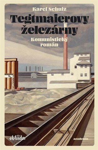 Schulz Karel: Tegtmaierovy železárny - Komunistický román