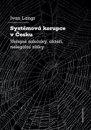 Langr Ivan: Systémová korupce v Česku - Veřejné zakázky, aktéři, nelegální zisky
