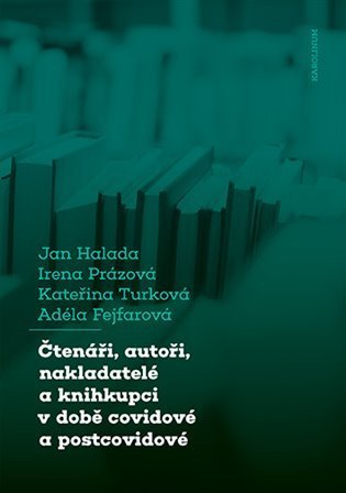 Halada Jan: Čtenáři, autoři, nakladatelé a knihkupci v době covidové a postcovidové - O