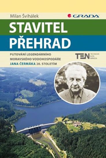 Švihálek Milan: Stavitel přehrad - Putování legendárního moravského vodohospodáře Jana Čerm
