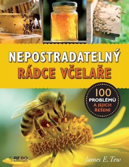Tew James E.: Nepostradatelný rádce včelaře - 100 problémů a jejich řešení