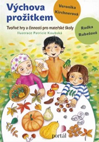 Kirchnerová Veronika: Výchova prožitkem Kirchnerová Veronika: Výchova prožitkem
