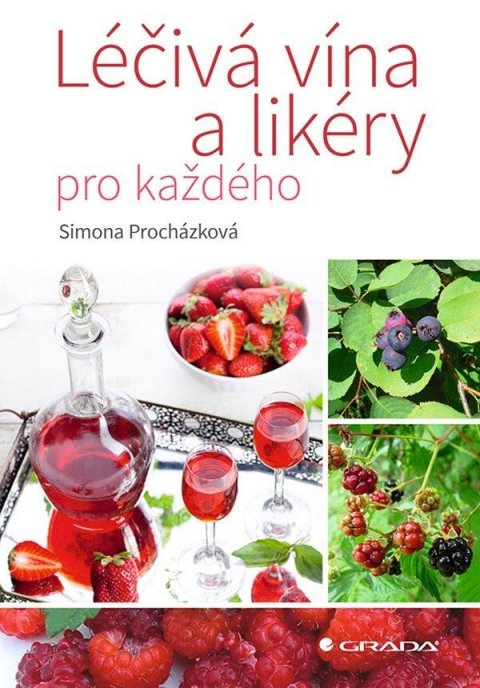 Procházková Simona: Léčivá vína a likéry pro každého Procházková Simona: Léčivá vína a likéry pro každého