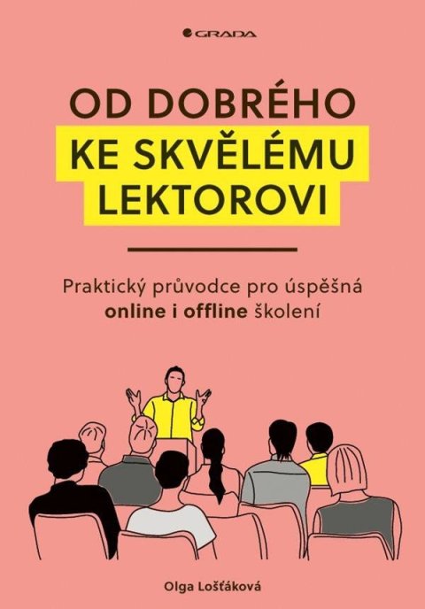 Lošťáková Olga: Od dobrého ke skvělému lektorovi - Praktický průvodce pro úspěšná online i Lošťáková Olga: Od dobrého ke skvělému lektorovi - Praktický průvodce pro úspěšná online i