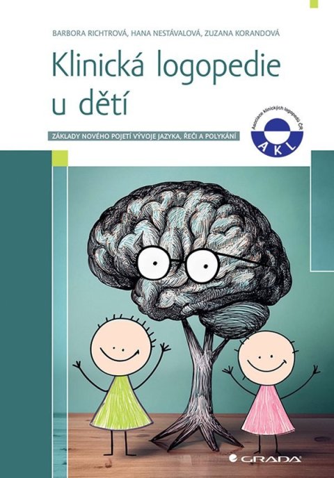 Richtrová Barbora, Nestávalová Hana, Korandová Zuzana: Klinická logopedie u dětí - Základy nového pojetí vývoje jazyka, řeči, a po