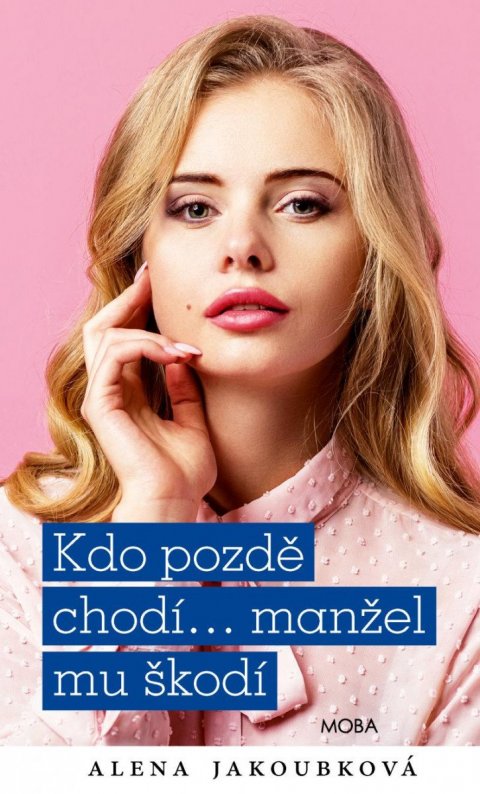 Jakoubková Alena: Kdo pozdě chodí…manžel mu škodí Jakoubková Alena: Kdo pozdě chodí…manžel mu škodí