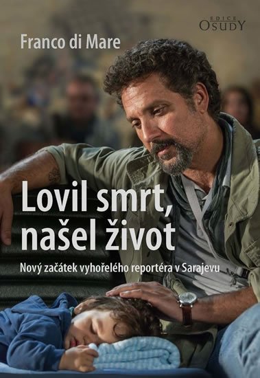 Di Mare Franco: Lovil smrt, našel život - Nový začátek vyhořelého reportéra v Sarajevu Di Mare Franco: Lovil smrt, našel život - Nový začátek vyhořelého reportéra v Sarajevu
