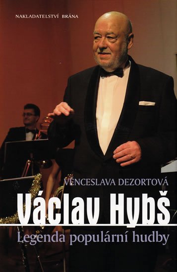 Dezortová Věnceslava: Václav Hybš - Legenda populární hudby