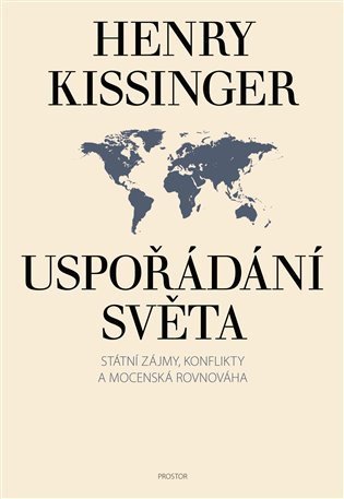 Kissinger Henry: Uspořádání světa - Státní zájmy, konflikty a mocenská rovnováha