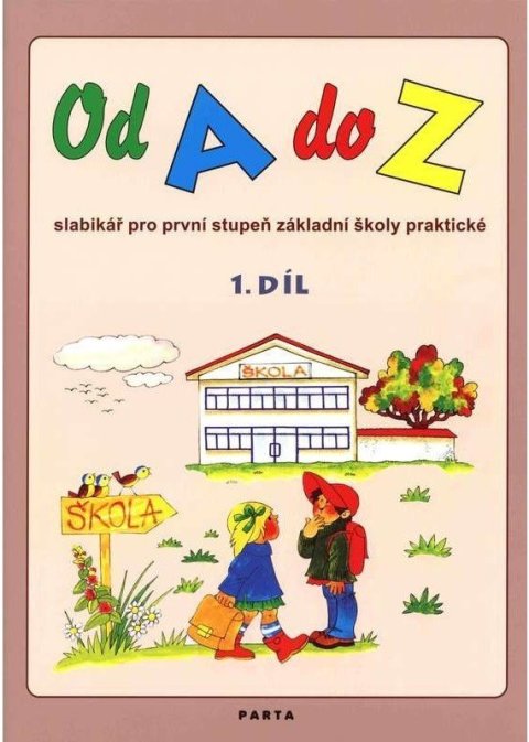 : Od A do Z: Slabikář pro 1. stupeň ZŠ praktické,1. díl