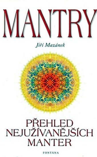 Mazánek Jiří: Mantry přehled nejužívanějších manter Mazánek Jiří: Mantry přehled nejužívanějších manter