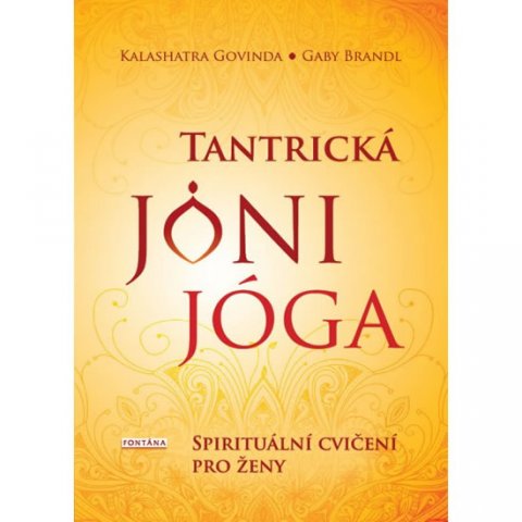 Govinda Kalashatra: Tantrická jóny jóga - Spirituální cvičení pro ženy Govinda Kalashatra: Tantrická jóny jóga - Spirituální cvičení pro ženy