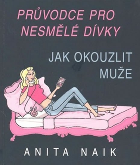 Naik Anita: Průvodce nesmělé dívky - Jak okouzlit muže