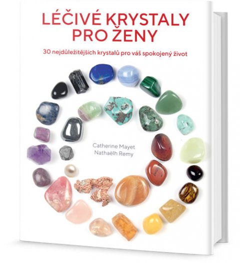 Mayet Catherine, Remy Nathaëlh,: Léčivé krystaly pro ženy - 30 nejdůležitějších krystalů pro váš spokojený ž Mayet Catherine, Remy Nathaëlh,: Léčivé krystaly pro ženy - 30 nejdůležitějších krystalů pro váš spokojený ž