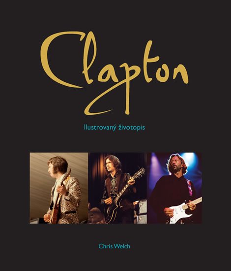 Welch Chris: Eric Clapton - Ilustrovaný životopis