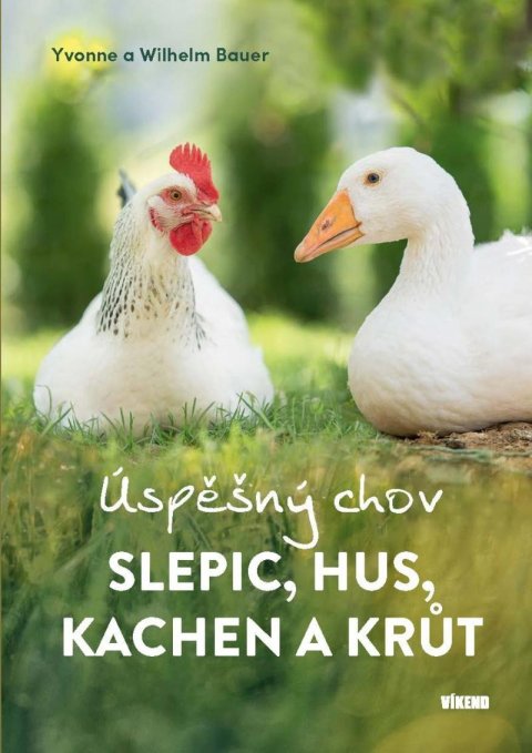 Bauer Wilhelm: Úspěšný chov slepic, hus, kachen a krůt Bauer Wilhelm: Úspěšný chov slepic, hus, kachen a krůt