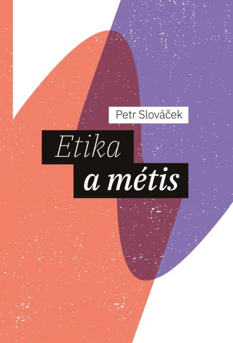 Slováček Petr: Etika a métis