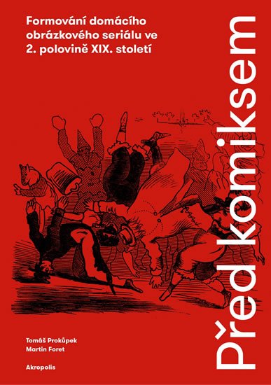 Foret Martin: Před komiksem - Formování domácího obrázkového seriálu ve 2. polovině XIX. Foret Martin: Před komiksem - Formování domácího obrázkového seriálu ve 2. polovině XIX.