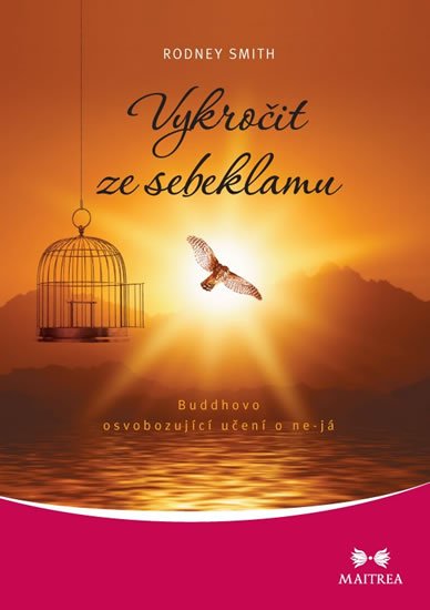 Smith Rodney: Vykročit ze sebeklamu - Buddhovo osvobozující učení o ne-já