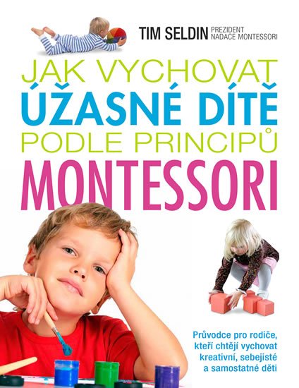 Seldin Tim: Jak vychovat úžasné dítě podle principů montessori Seldin Tim: Jak vychovat úžasné dítě podle principů montessori