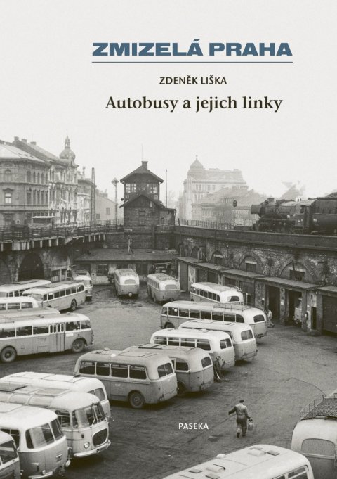 Liška Zdeněk: Zmizelá Praha - Autobusy a jejich linky