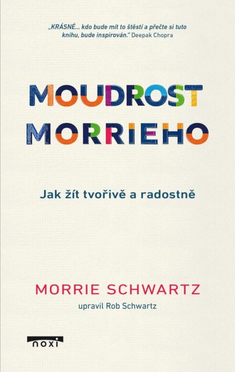 Schwartz Morrie: Moudrost Morrieho - Jak žít tvořivě a radostně
