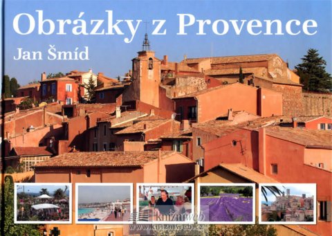 Šmíd Jan: Obrázky z Provence - 2. doplněné vydání Šmíd Jan: Obrázky z Provence - 2. doplněné vydání