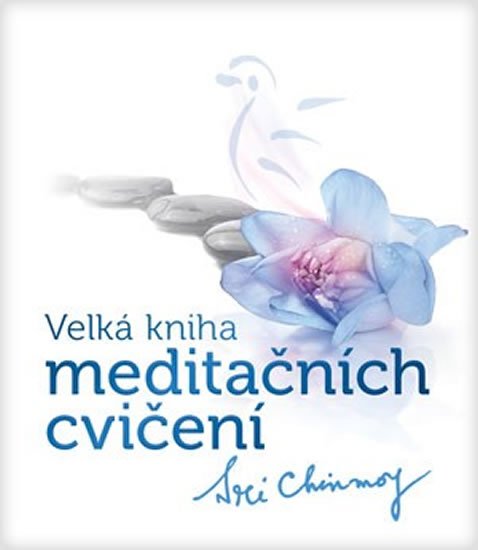 Chinmoy Sri: Velká kniha meditačních cvičení Chinmoy Sri: Velká kniha meditačních cvičení